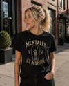 Mentally At A Show - Women's Tee