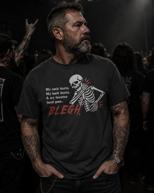 My Neck Hurts.  My Back Hurts. My Favorite Band Goes BLEGH - Tee